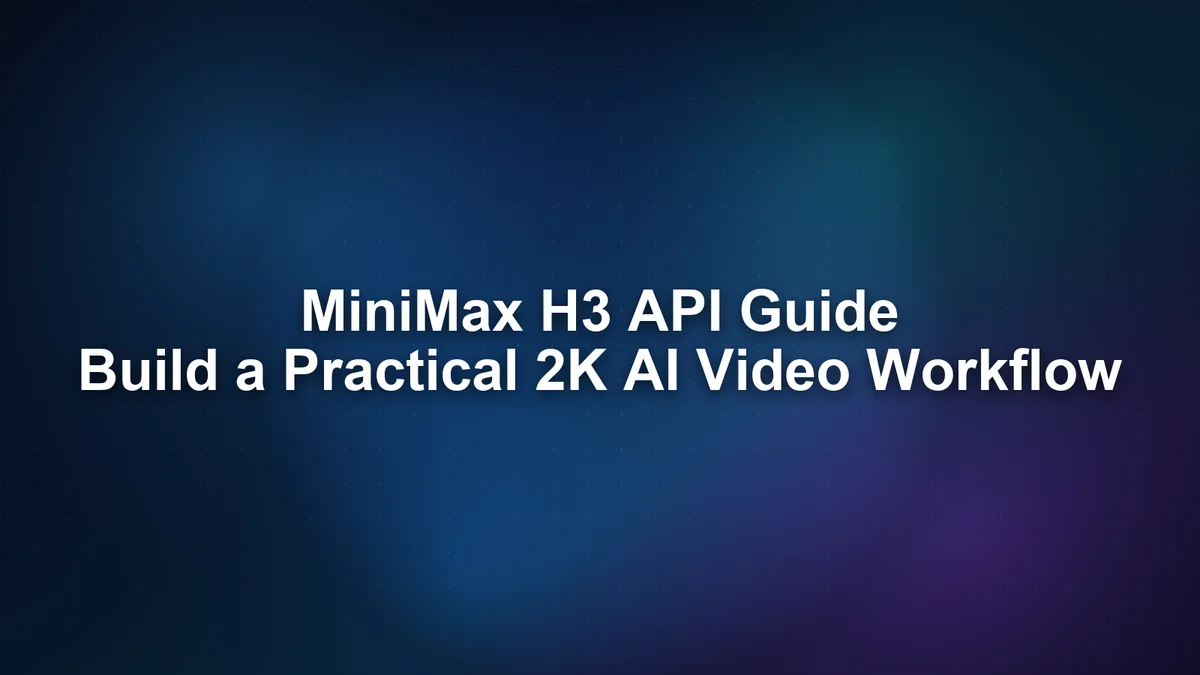 Hotel Lobby AI Blog: MiniMax H3 API Guide: Build a Practical 2K AI Video Workflow